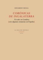 corónicas de ingalaterra. un año en londres (con algunas estancias en españa (ebook)-eduardo moga-9788416210909 corónicas de ingalaterra. un año en londres (con algunas estancias en españa (ebook)-eduardo moga-9788416210909