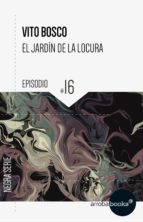 el jardín de la locura: episodio 16 (ebook)-vito bosco-9788416530809 el jardín de la locura: episodio 16 (ebook)-vito bosco-9788416530809
