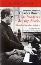 las fronteras del significado: tres charlas sobre musica-charles rosen-9788416748709 las fronteras del significado: tres charlas sobre musica-charles rosen-9788416748709