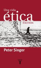 una vida etica: escritos-peter singer-9788430604609 una vida etica: escritos-peter singer-9788430604609