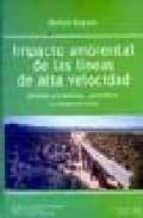 impacto ambiental de las lineas de alta velocidad: medidas preven tivas, correctoras y compensatorias-ruben segura-9788438002209 impacto ambiental de las lineas de alta velocidad: medidas preven tivas, correctoras y compensatorias-ruben segura-9788438002209