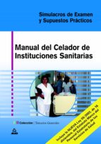 MANUAL DEL CELADOR DE INSTITUCIONES SANITARIAS: SIMULACROS DE EXA MEN Y SUPUESTOS PRACTICOS