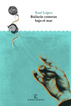 bailaras cometas bajo el mar-xoel lopez-9788467050509 bailaras cometas bajo el mar-xoel lopez-9788467050509