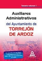 AUXILIAR ADMINISTRATIVO, DEL AYUNTAMIENTO DE TORREJON DE ARDOZ. T EMARIO VOL. I