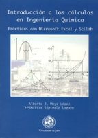 introduccion a los calculos en ingenieria quimica: practicas con microsoft excel y scilab-alberto j. moya lopez-francisco espinola lozano-9788484392309 introduccion a los calculos en ingenieria quimica: practicas con microsoft excel y scilab-alberto j. moya lopez-francisco espinola lozano-9788484392309