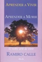 aprender a vivir, aprender a morir: el noble arte de vivir-ramiro calle-9788485895809 aprender a vivir, aprender a morir: el noble arte de vivir-ramiro calle-9788485895809