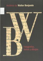 archivos de walter benjamin: fotografias, textos y dibujos-walter benjamin-9788487619809 archivos de walter benjamin: fotografias, textos y dibujos-walter benjamin-9788487619809