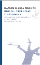 dioses, creencias y neuronas: una aproximacion cientifica a la re ligion-ramon maria nogues carulla-9788492416509 dioses, creencias y neuronas: una aproximacion cientifica a la re ligion-ramon maria nogues carulla-9788492416509