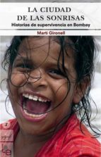 la ciudad de las sonrisas: historias de supervivencia en bombay-marti gironell-9788493485009 la ciudad de las sonrisas: historias de supervivencia en bombay-marti gironell-9788493485009