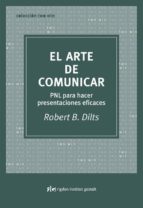 el arte de comunicar: pnl para hacer presentaciones eficaces-robert dilts-9788493617509 el arte de comunicar: pnl para hacer presentaciones eficaces-robert dilts-9788493617509