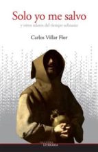 solo yo me salvo y otros relatos del tiempo sobrante-carlos villar flor-9788493948009 solo yo me salvo y otros relatos del tiempo sobrante-carlos villar flor-9788493948009