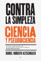 Contra La Simpleza Ciencia Y Pseudociencia Daniel Roberto Altschuler Comprar Libro 9788494488009 - 