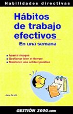habitos de trabajo efectivos: en una semana: asumir riesgos, gest ionar bien el tiempo, mantener una actitud positiva-jane smith-9788496426009 habitos de trabajo efectivos: en una semana: asumir riesgos, gest ionar bien el tiempo, mantener una actitud positiva-jane smith-9788496426009