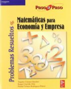 problemas resueltos de matematicas para economia y empresa (paso a paso)-raquel garrido abia-angeles camara sanchez-piedad tolmos rodriguez-piãero-9788497321709 problemas resueltos de matematicas para economia y empresa (paso a paso)-raquel garrido abia-angeles camara sanchez-piedad tolmos rodriguez-piãero-9788497321709