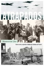atrapados: guerra civil y represion: hablan las victimas de franco-montserrat llor-9788498929409 atrapados: guerra civil y represion: hablan las victimas de franco-montserrat llor-9788498929409