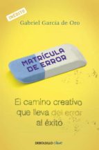 matricula de error: el camino creativo que lleva del error al exi to-gabriel garcia de oro-9788499088709 matricula de error: el camino creativo que lleva del error al exi to-gabriel garcia de oro-9788499088709