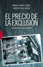 el precio de la exclusion: la politica durante la sengunda republ ica-manuel alvarez tardio-roberto villa garcia-9788499200309 el precio de la exclusion: la politica durante la sengunda republ ica-manuel alvarez tardio-roberto villa garcia-9788499200309