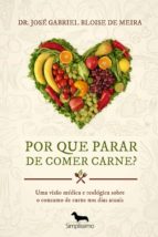 por que parar de comer carne? (ebook)-dr. josé gabriel bloise de meira-9788582455609 por que parar de comer carne? (ebook)-dr. josé gabriel bloise de meira-9788582455609