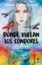 donde vuelan los cóndores (ebook)-eduardo bastías guzmán-9789563383409 donde vuelan los cóndores (ebook)-eduardo bastías guzmán-9789563383409
