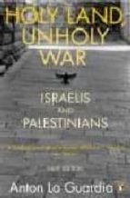 HOLY LAND, UNHOLY WAR: ISRAELIS AND PALESTINIANS
