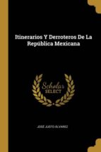 ITINERARIOS Y DERROTEROS DE LA REPÚBLICA MEXICANA