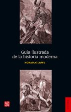 guia ilustrada de la historia moderna (3ª ed.)-norman lowe-9786071605719 guia ilustrada de la historia moderna (3ª ed.)-norman lowe-9786071605719