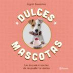 dulces mascotas (ebook)-ingrid gonzalez seoane-9788408172819 dulces mascotas (ebook)-ingrid gonzalez seoane-9788408172819