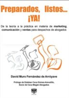 preparados, listos, ya!: de la teoria a la practica en materia de marketing, comunicacion y ventas para despachos de abogados-david muro fernandez-9788415560319 preparados, listos, ya!: de la teoria a la practica en materia de marketing, comunicacion y ventas para despachos de abogados-david muro fernandez-9788415560319