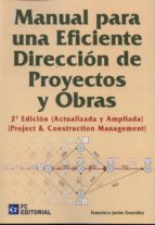 manual para una eficiente dirección de proyectos y obras-francisco javier gonzalez-9788415781219 manual para una eficiente dirección de proyectos y obras-francisco javier gonzalez-9788415781219
