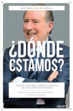 ¿donde estamos?: verdades, mentiras y deberes pendientes de la recuperacion economica-jose m gay de liebana-9788423420919 ¿donde estamos?: verdades, mentiras y deberes pendientes de la recuperacion economica-jose m gay de liebana-9788423420919