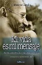 mi vida es mi mensaje: escritos sobre dios, la verdad y la no vio lencia-mahatma gandhi-9788429315219 mi vida es mi mensaje: escritos sobre dios, la verdad y la no vio lencia-mahatma gandhi-9788429315219
