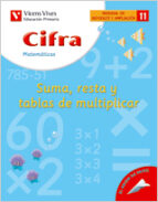 11. cifra sumar, restar y tablas de multiplicar (educacion primar ia, matematicas, material de refuerzo y ampliacion)-javier fraile martin-9788431680619 11. cifra sumar, restar y tablas de multiplicar (educacion primar ia, matematicas, material de refuerzo y ampliacion)-javier fraile martin-9788431680619