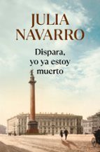 dispara yo ya estoy muerto-julia navarro-9788466333719 dispara yo ya estoy muerto-julia navarro-9788466333719