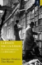 la pasion por los libros: un acercamiento a la bibliofilia-francisco mendoza diaz-maroto-9788467021219 la pasion por los libros: un acercamiento a la bibliofilia-francisco mendoza diaz-maroto-9788467021219