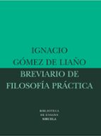 breviario de filosofia practica-ignacio gomez de liaño-9788478449019 breviario de filosofia practica-ignacio gomez de liaño-9788478449019