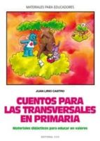 cuentos para las transversales en primaria: material didactico pa ra educar en valores-juan lirio castro-9788483164419 cuentos para las transversales en primaria: material didactico pa ra educar en valores-juan lirio castro-9788483164419