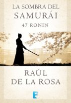 la sombra del samurai. 47 ronin (ebook)-raul de la rosa-9788490196519 la sombra del samurai. 47 ronin (ebook)-raul de la rosa-9788490196519