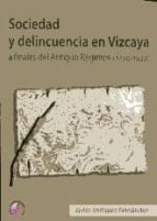 sociedad y delincuencia en vizcaya a finales del antiguo regimen (1750-1833)-javier enriquez fernandez-9788492629619 sociedad y delincuencia en vizcaya a finales del antiguo regimen (1750-1833)-javier enriquez fernandez-9788492629619