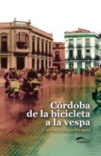 cordoba de la bicicleta a la vespa-francisco solano marquez-9788492904419 cordoba de la bicicleta a la vespa-francisco solano marquez-9788492904419