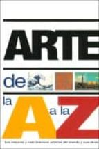 arte de la a a la z: los mejores y mas famosos artistas del mundo y sus obras-nicola hodge-libby anson-9788496252219 arte de la a a la z: los mejores y mas famosos artistas del mundo y sus obras-nicola hodge-libby anson-9788496252219