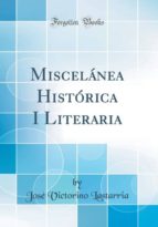 MISCELÁNEA HISTÓRICA I LITERARIA (CLASSIC REPRINT)