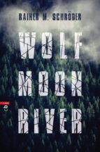 wolf moon river (ebook)-rainer m. schröder-9783641163129 wolf moon river (ebook)-rainer m. schröder-9783641163129