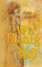 wie honig so süss (ebook)-ruth gogoll-9783956092329 wie honig so süss (ebook)-ruth gogoll-9783956092329