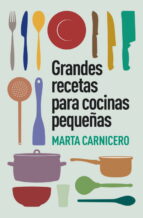 grandes recetas para cocinas pequeñas-marta carnicero-9788401348129 grandes recetas para cocinas pequeñas-marta carnicero-9788401348129