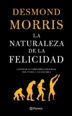 la naturaleza de la felicidad-desmond morris-9788408060529 la naturaleza de la felicidad-desmond morris-9788408060529