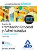 CUERPO DE TRAMITACION PROCESAL Y ADMINISTRATIVA (TURNO LIBRE) DE LA ADMINISTRACION DE JUSTICIA: TEMARIO (VOL. 1)