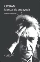 cioran: manual de antiayuda-alberto dominguez-9788415900429 cioran: manual de antiayuda-alberto dominguez-9788415900429