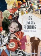 los lugares pequeños-paco tomas-9788416307029 los lugares pequeños-paco tomas-9788416307029