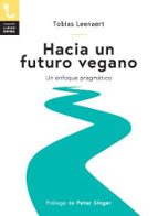 hacia un futuro vegano: un enfoque pragmatico-tobias leenaert-9788417121129 hacia un futuro vegano: un enfoque pragmatico-tobias leenaert-9788417121129