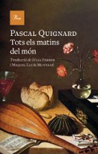 TOTS ELS MATINS DEL MON | Pascal Quignard | Proa | Casa del Libro